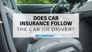 Does Car Insurance Follow The Car or The Driver