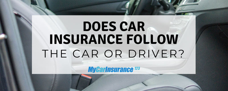 Does Car Insurance Follow The Car or The Driver