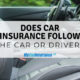 Does Car Insurance Follow The Car or The Driver